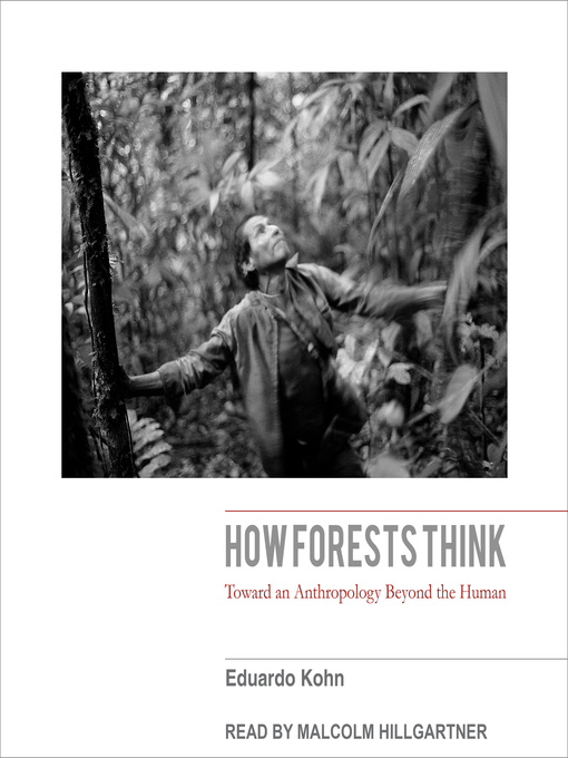 Title details for How Forests Think by Eduardo Kohn - Available